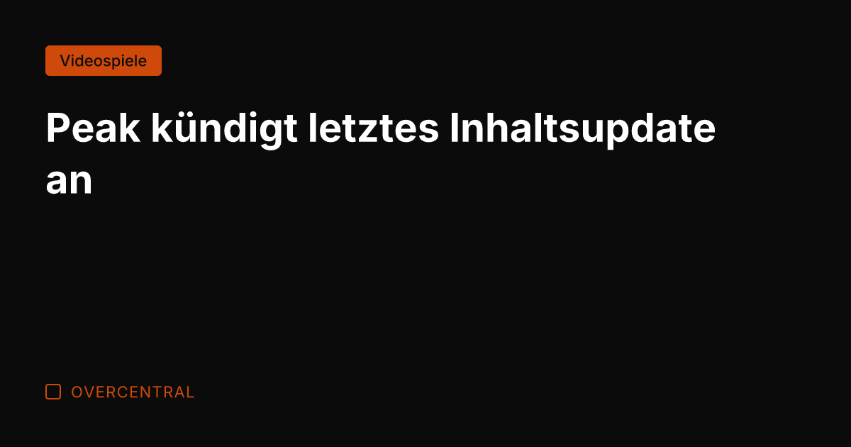 Peak kündigt letztes Inhaltsupdate an