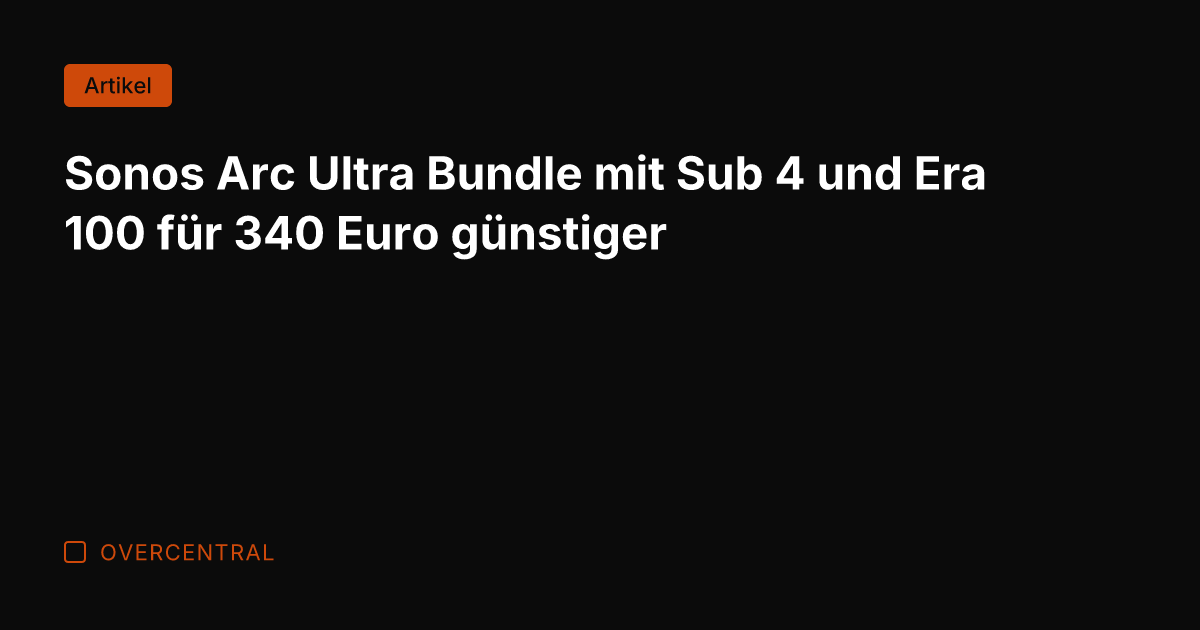 Sonos Arc Ultra Bundle mit Sub 4 und Era 100 für 340