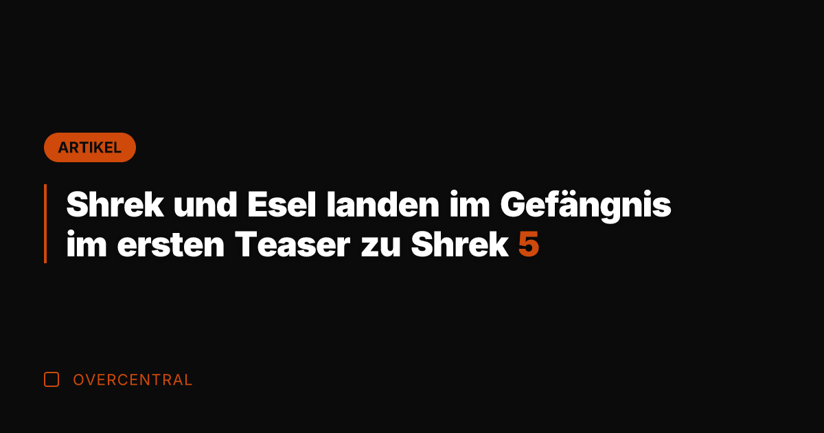 Shrek und Esel landen im Gefängnis im ersten Teaser zu Shrek 5