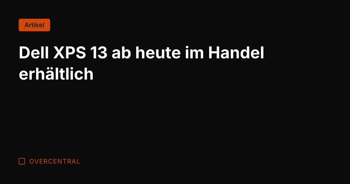 Dell XPS 13 ab heute im Handel erhältlich
