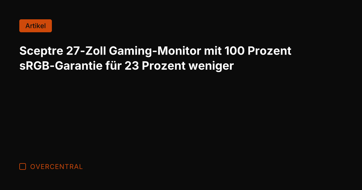 Sceptre 27-Zoll Gaming-Monitor mit 100 Prozent sRGB-Garantie für 23 Prozent weniger