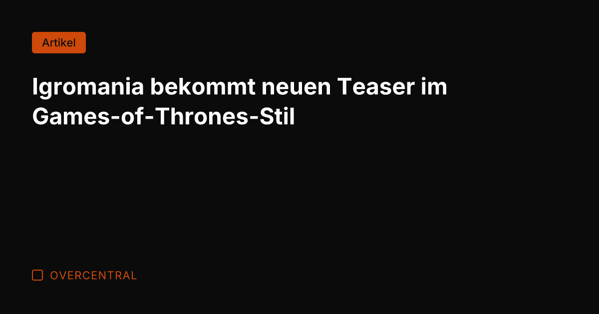 Igromania bekommt neuen Teaser im Games-of-Thrones-Stil