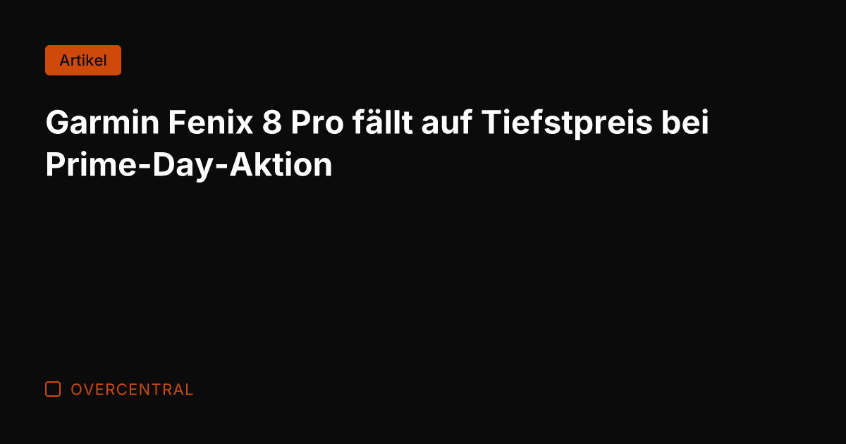 Garmin Fenix 8 Pro fällt auf Tiefstpreis bei Prime-Day-Aktion