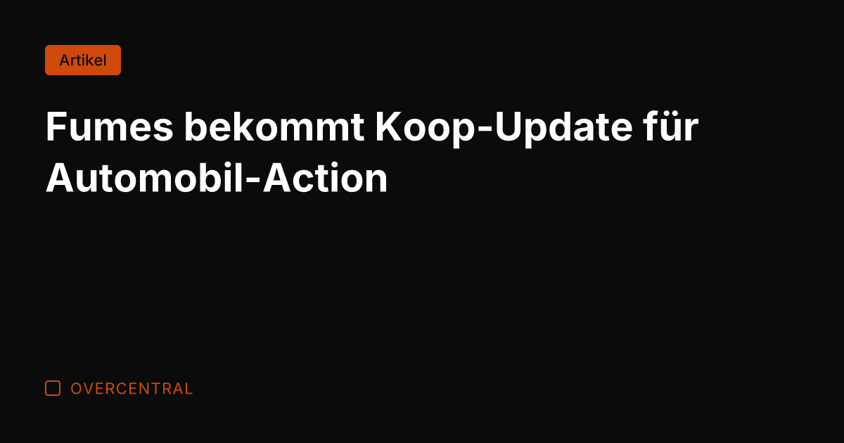 Fumes bekommt Koop-Update für Automobil-Action