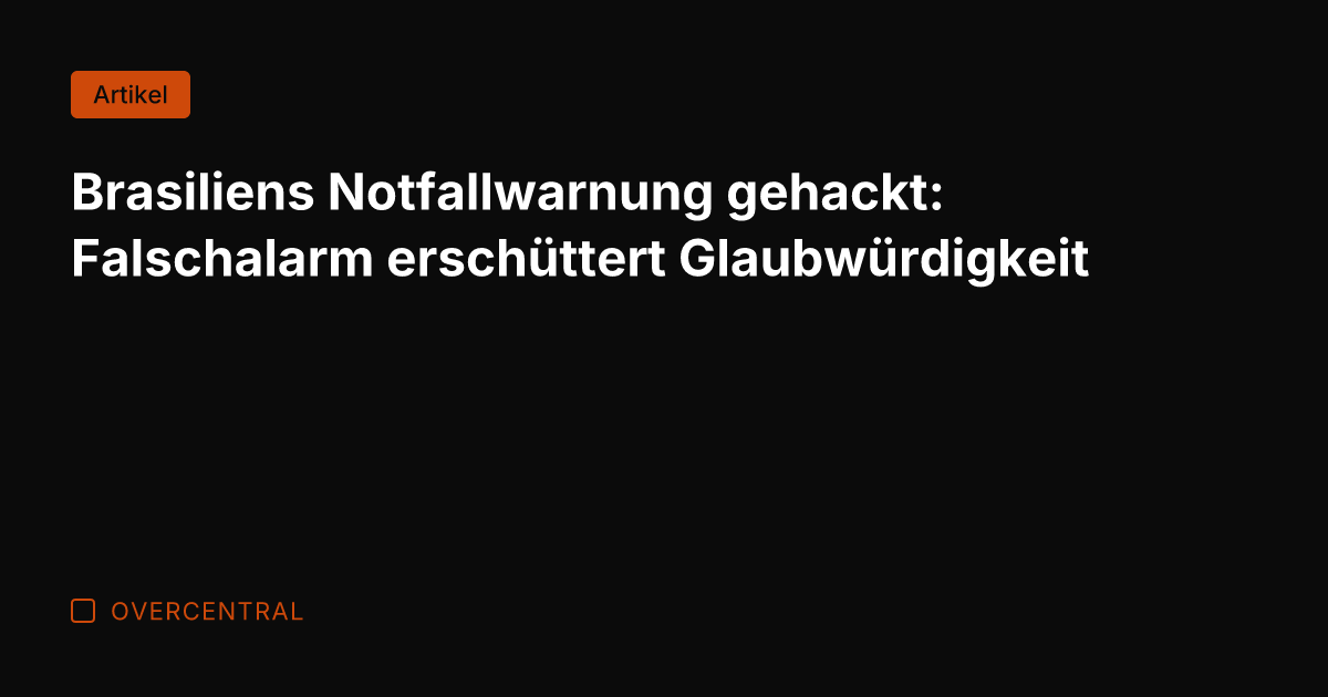 Brasiliens Notfallwarnung gehackt: Falschalarm erschüttert Glaubwürdigkeit
