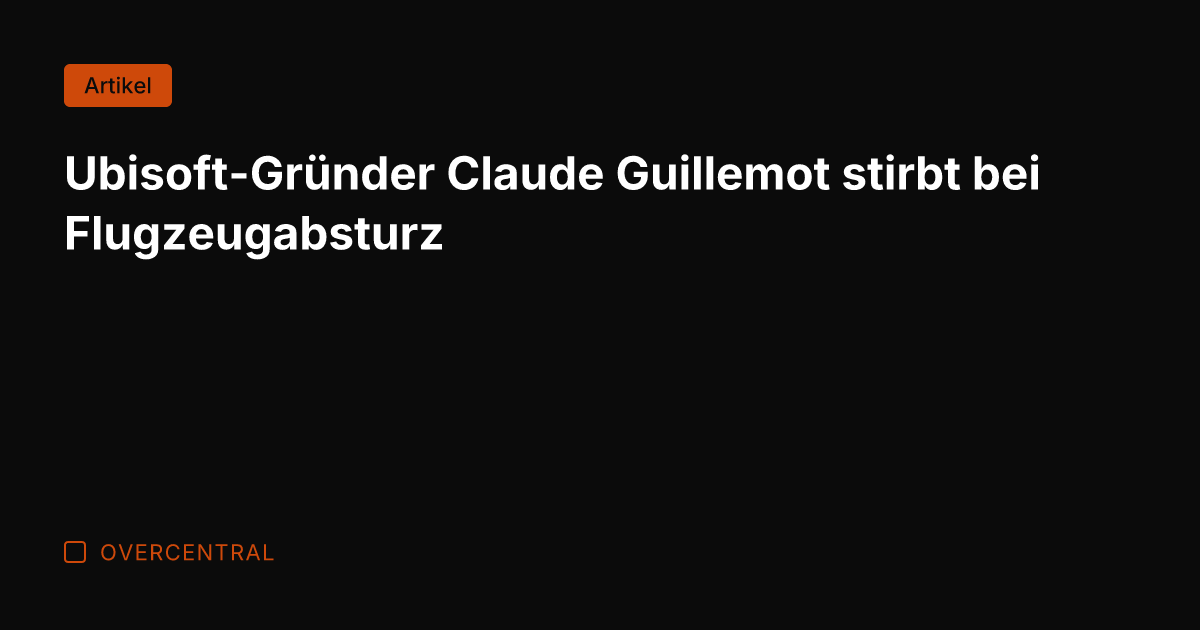 Ubisoft-Gründer Claude Guillemot stirbt bei Flugzeugabsturz