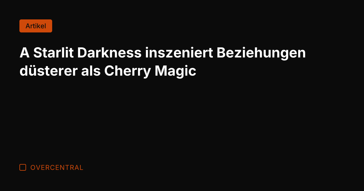 A Starlit Darkness inszeniert Beziehungen düsterer als Cherry Magic