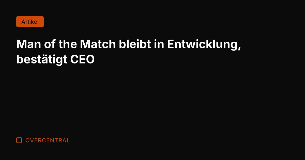 Man of the Match bleibt in Entwicklung, bestätigt CEO