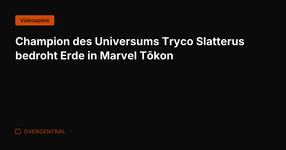 Champion des Universums Tryco Slatterus bedroht Erde in Marvel Tōkon