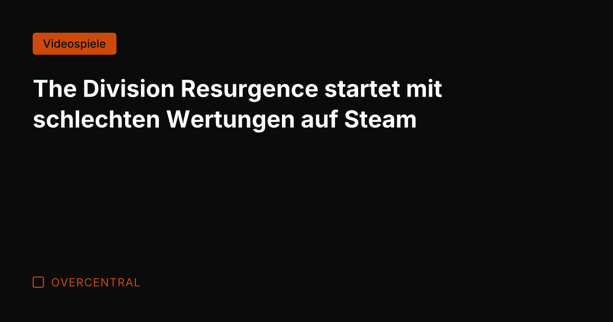 The Division Resurgence startet mit schlechten Wertungen auf Steam