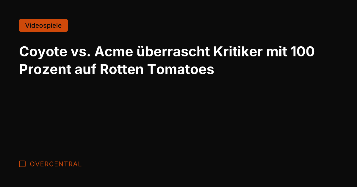 Coyote vs. Acme überrascht Kritiker mit 100 Prozent auf Rotten Tomatoes