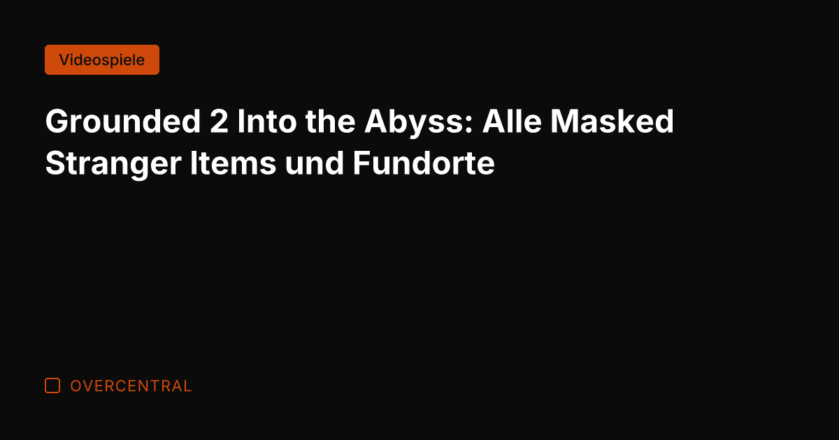 Grounded 2 Into the Abyss: Alle Masked Stranger Items und Fundorte