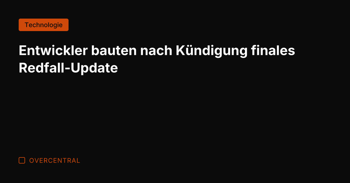 Entwickler bauten nach Kündigung finales Redfall-Update