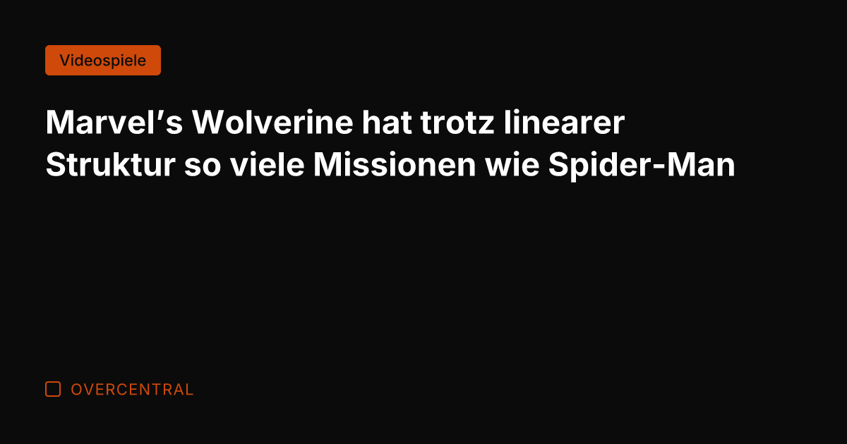 Marvel's Wolverine hat trotz linearer Struktur so viele Missionen wie Spider-Man