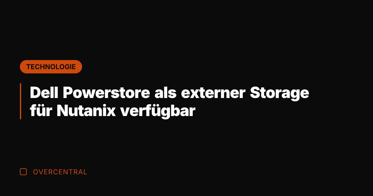 Dell Powerstore als externer Storage für Nutanix verfügbar