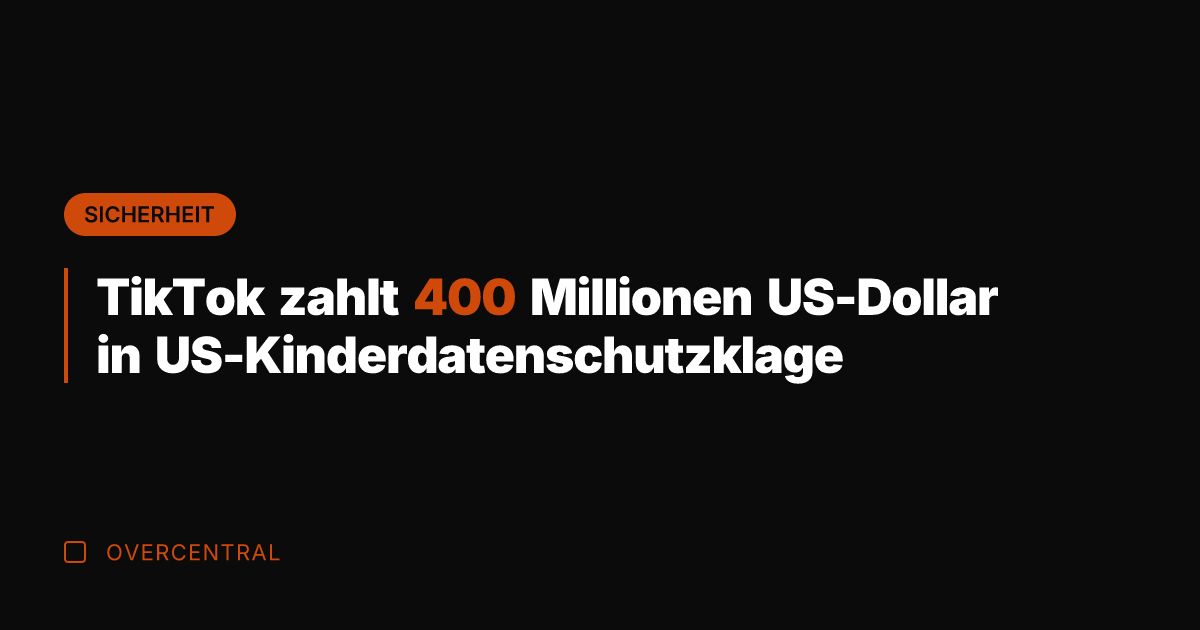 TikTok zahlt 400 Millionen US-Dollar in US-Kinderdatenschutzklage