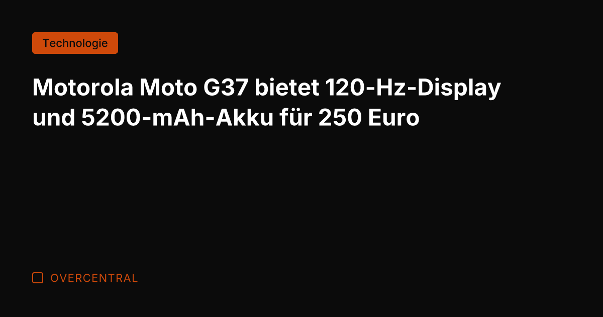 Motorola Moto G37 bietet 120-Hz-Display und 5200-mAh-Akku für 250 Euro