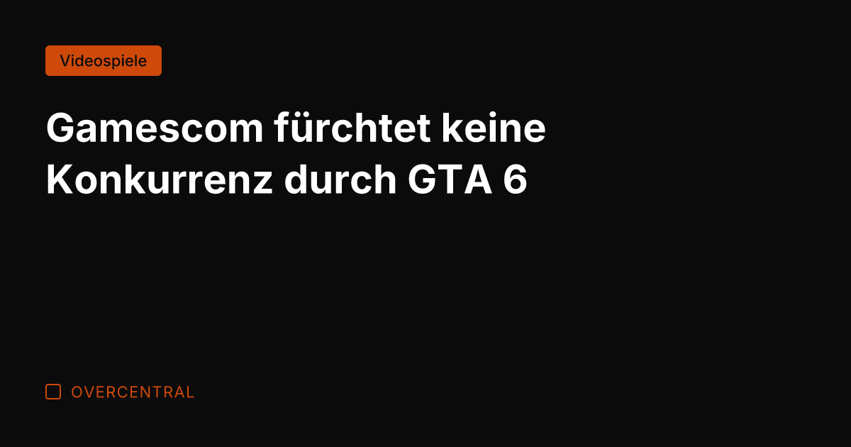 Gamescom fürchtet keine Konkurrenz durch GTA 6