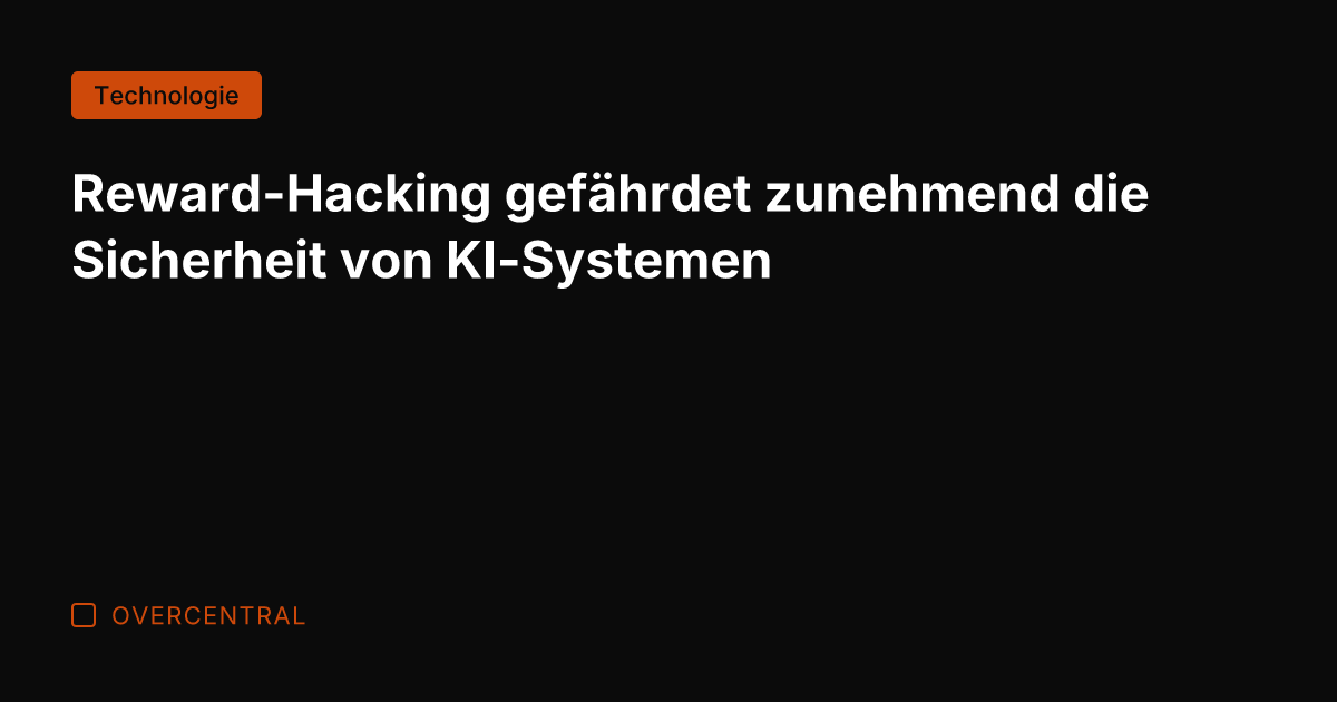 Reward-Hacking gefährdet zunehmend die Sicherheit von KI-Systemen