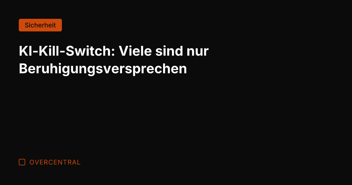 KI-Kill-Switch: Viele sind nur Beruhigungsversprechen