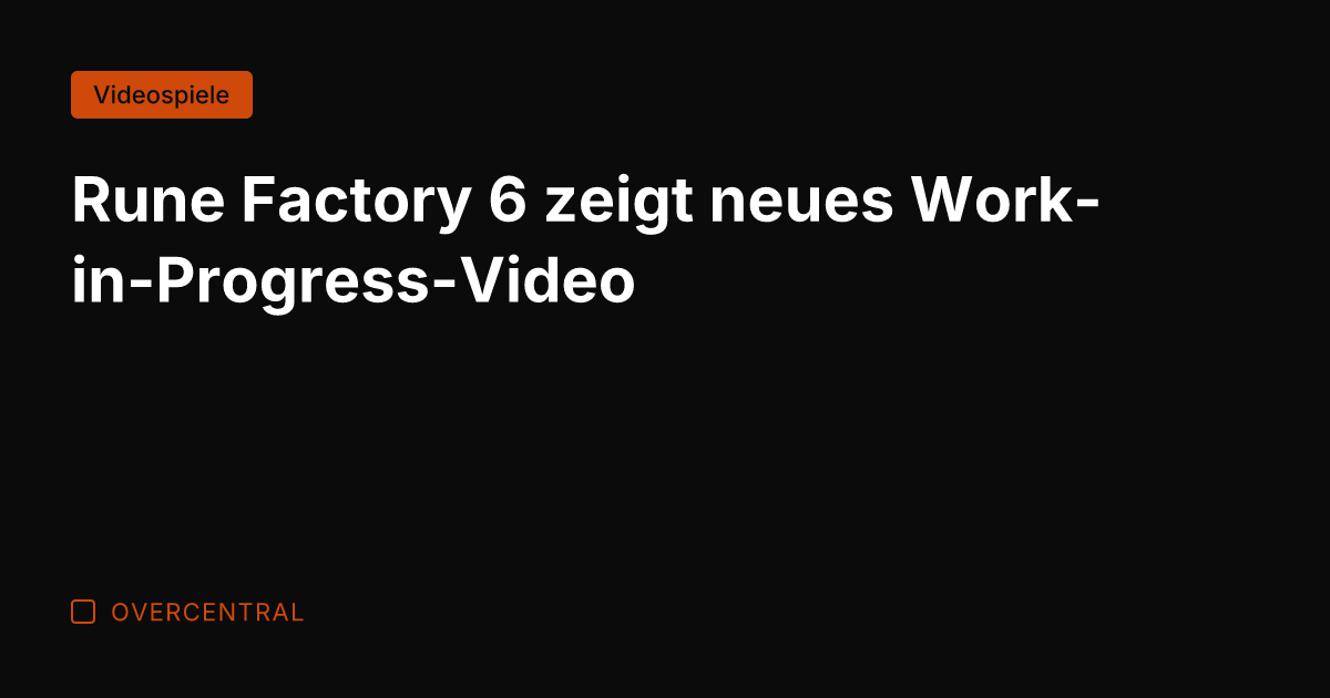 Rune Factory 6 zeigt neues Work-in-Progress-Video