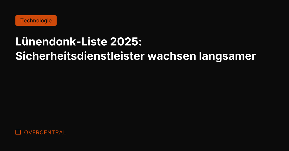 Lünendonk-Liste 2025: Sicherheitsdienstleister wachsen langsamer