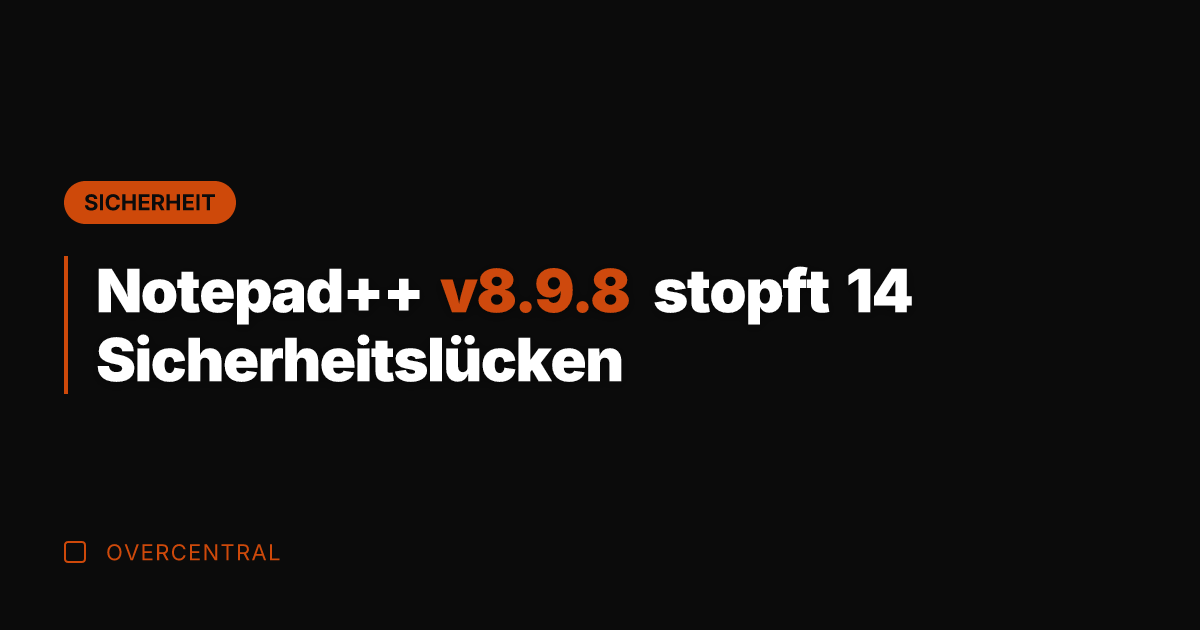 Notepad++ v8.9.8 stopft 14 Sicherheitslücken