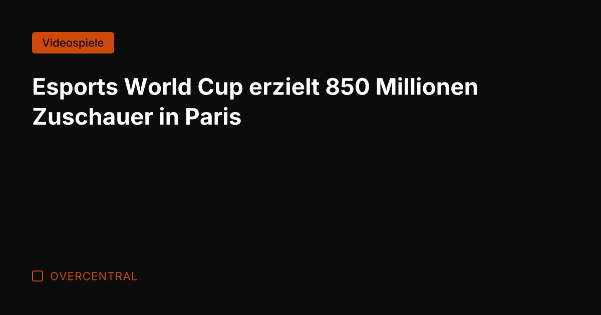 Esports World Cup erzielt 850 Millionen Zuschauer in Paris