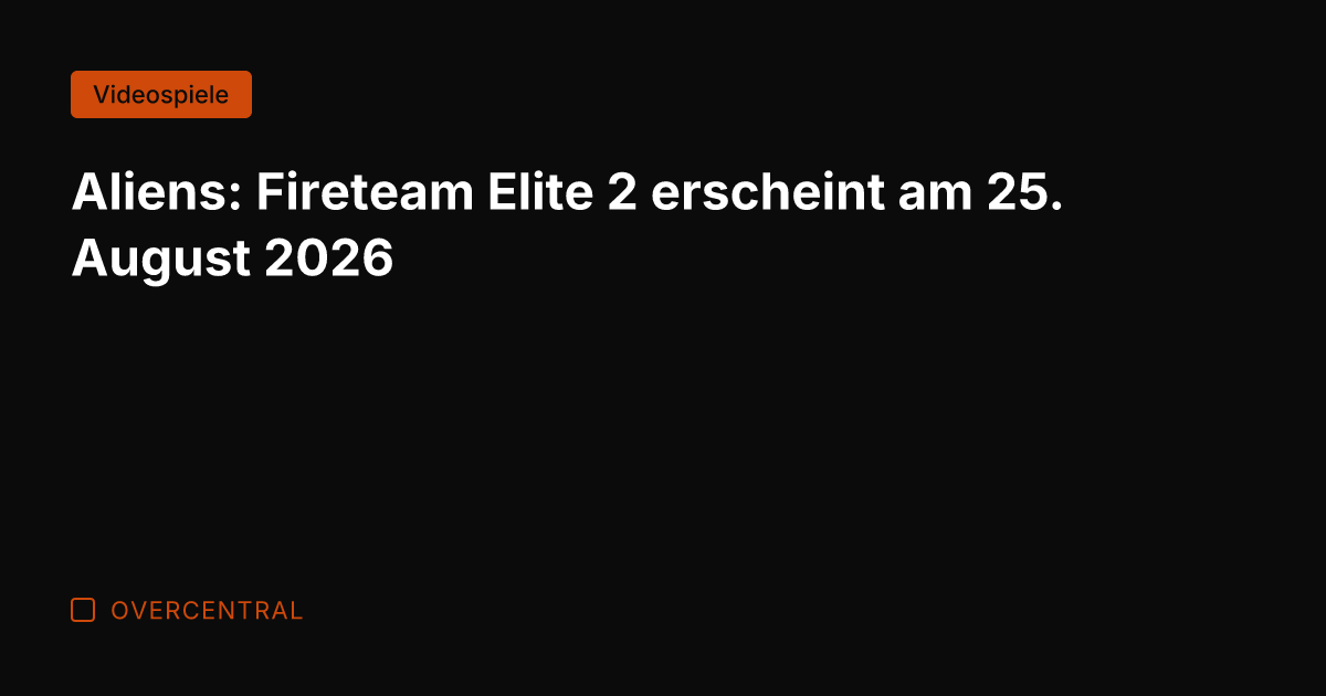 Aliens: Fireteam Elite 2 erscheint am 25. August 2026