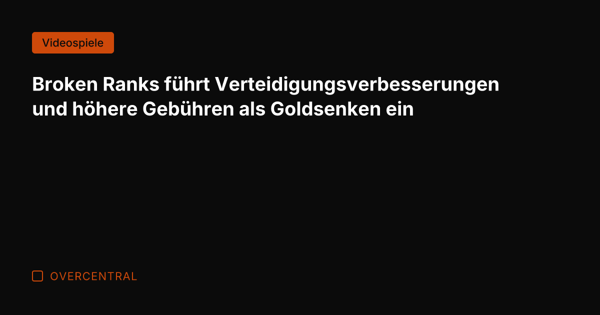 Broken Ranks führt Verteidigungsverbesserungen und höhere Gebühren als Goldsenken ein