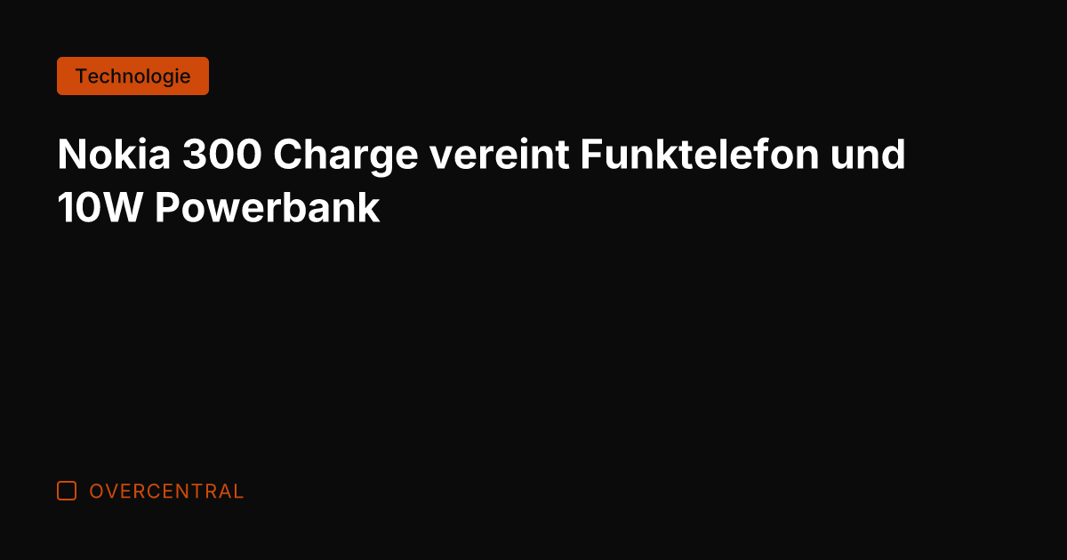 Nokia 300 Charge vereint Funktelefon und 10W Powerbank