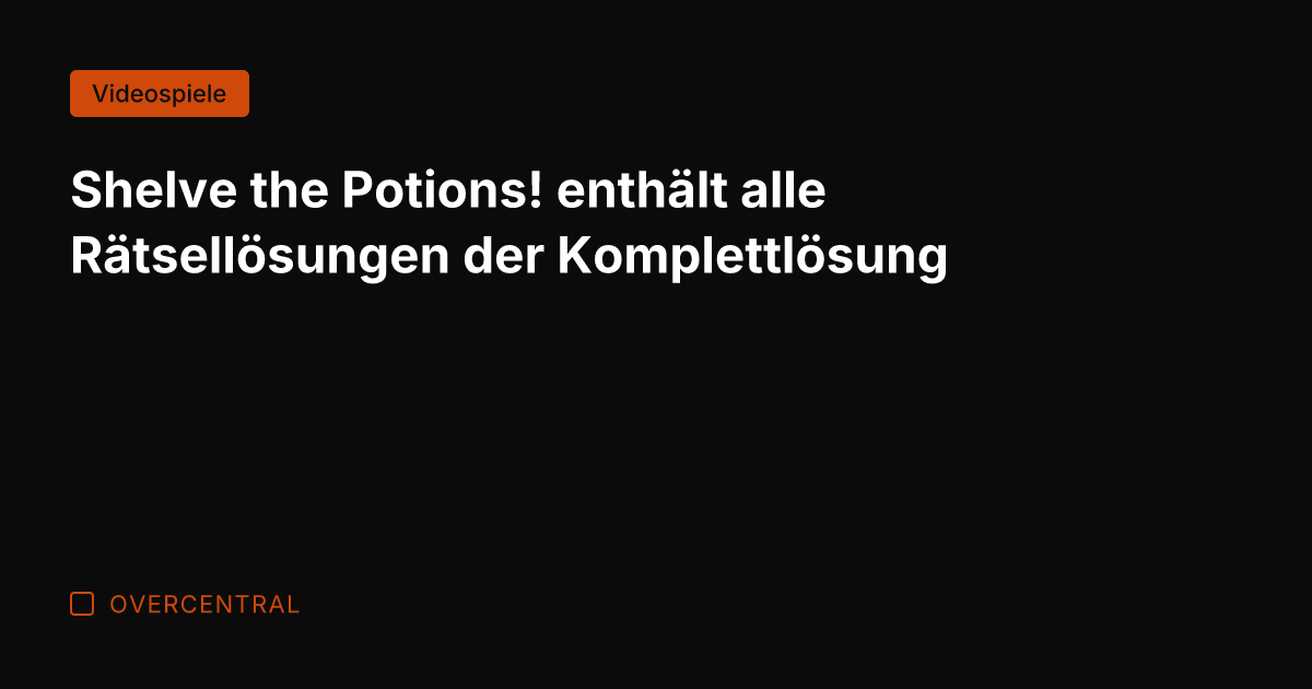Shelve the Potions! enthält alle Rätsellösungen der Komplettlösung