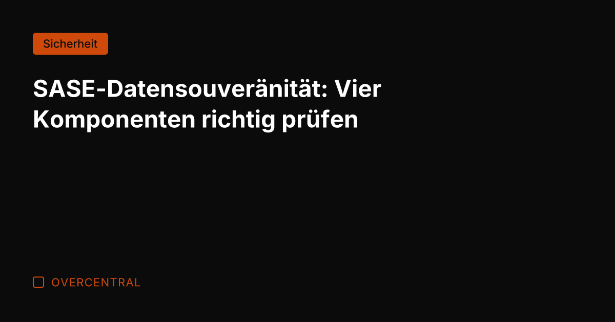 SASE-Datensouveränität: Vier Komponenten richtig prüfen