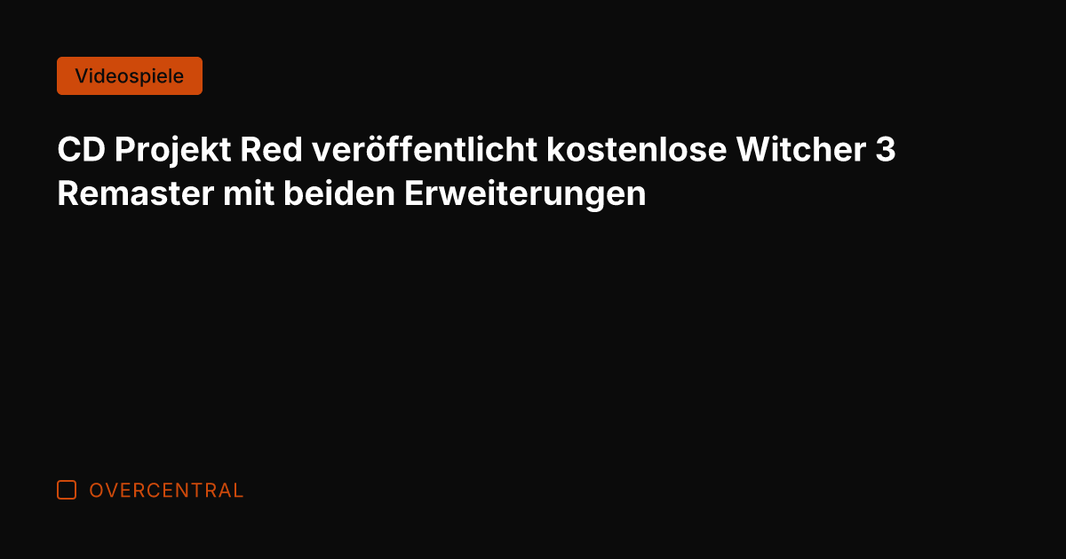 CD Projekt Red veröffentlicht kostenlose Witcher 3 Remaster mit beiden Erweiterungen
