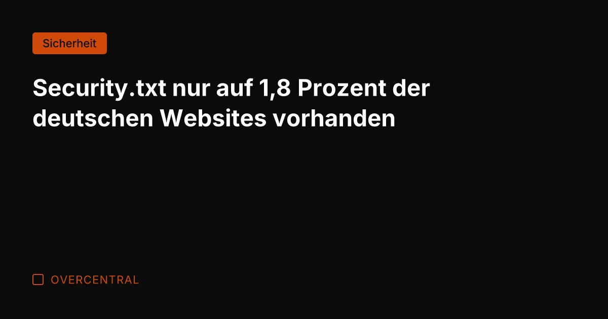 Security.txt nur auf 1,8 Prozent der deutschen Websites vorhanden