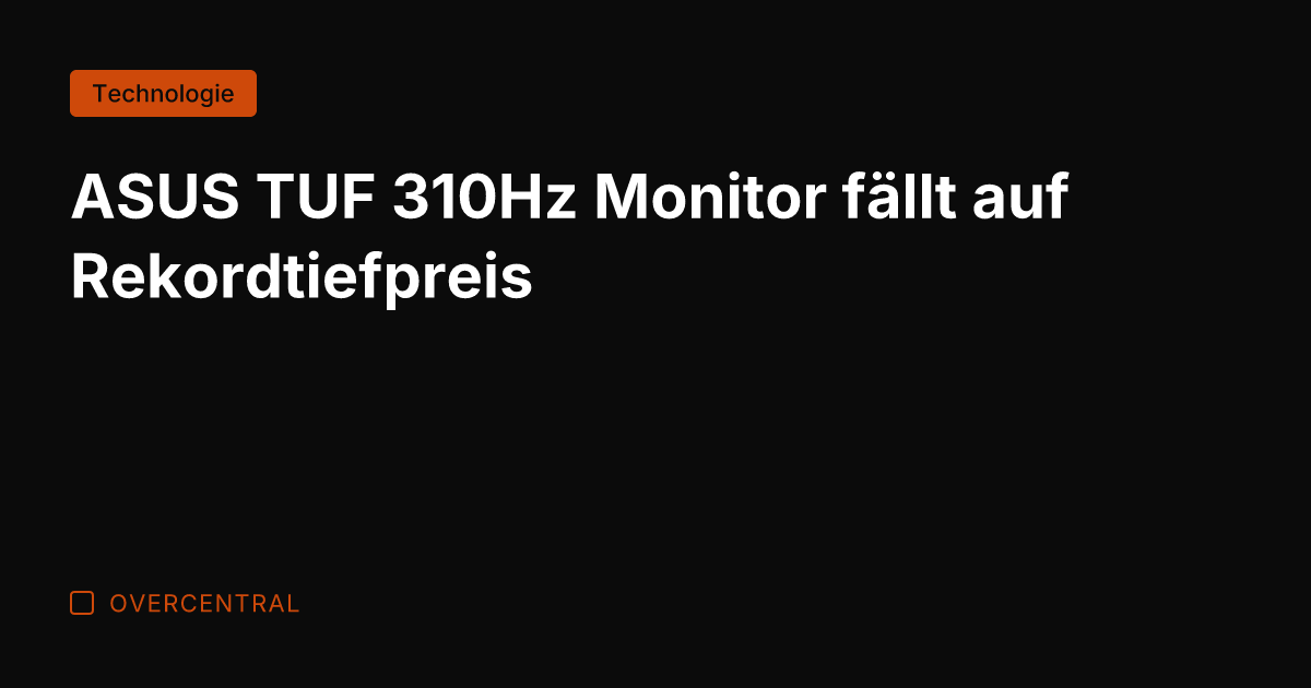 ASUS TUF 310Hz Monitor fällt auf Rekordtiefpreis