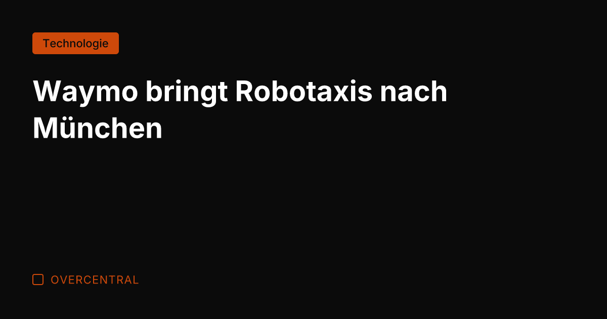 Waymo bringt Robotaxis nach München