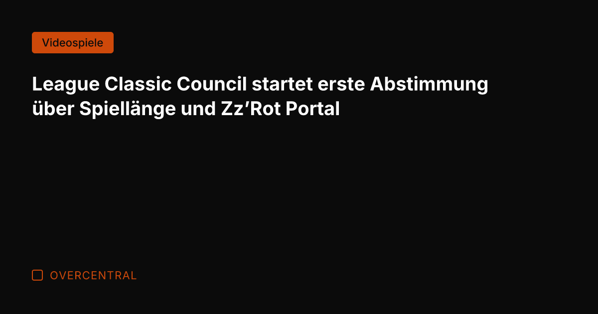 League Classic Council startet erste Abstimmung über Spiellänge und Zz'Rot Portal