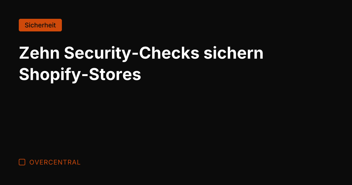 Zehn Security-Checks sichern Shopify-Stores