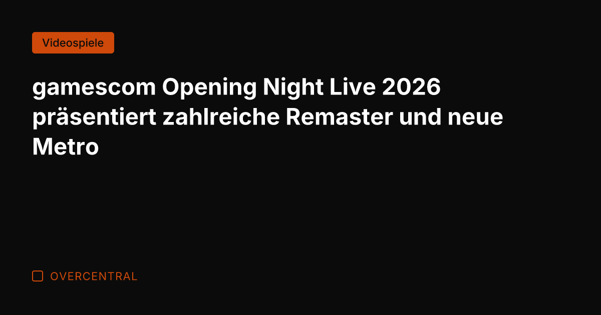 gamescom Opening Night Live 2026 präsentiert zahlreiche Remaster und neue Metro