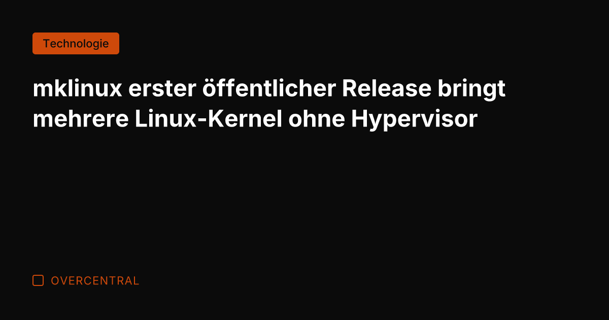 mklinux erster öffentlicher Release bringt mehrere Linux-Kernel ohne Hypervisor
