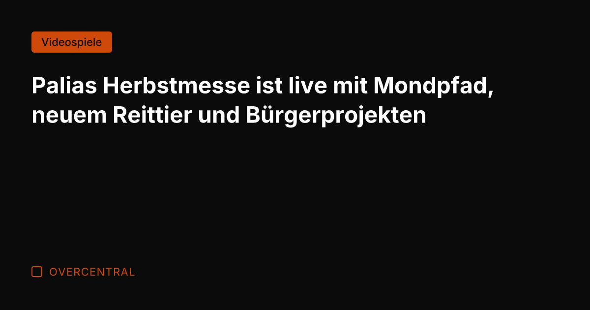 Palias Herbstmesse ist live mit Mondpfad, neuem Reittier und Bürgerprojekten