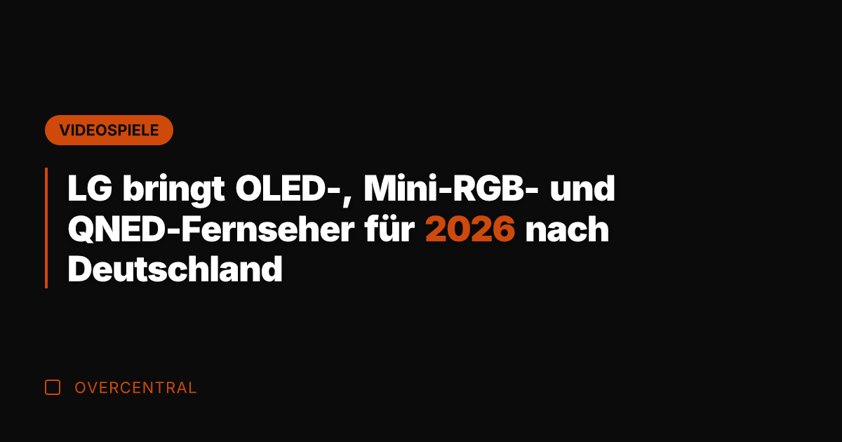 LG bringt OLED-, Mini-RGB- und QNED-Fernseher für 2026 nach Deutschland