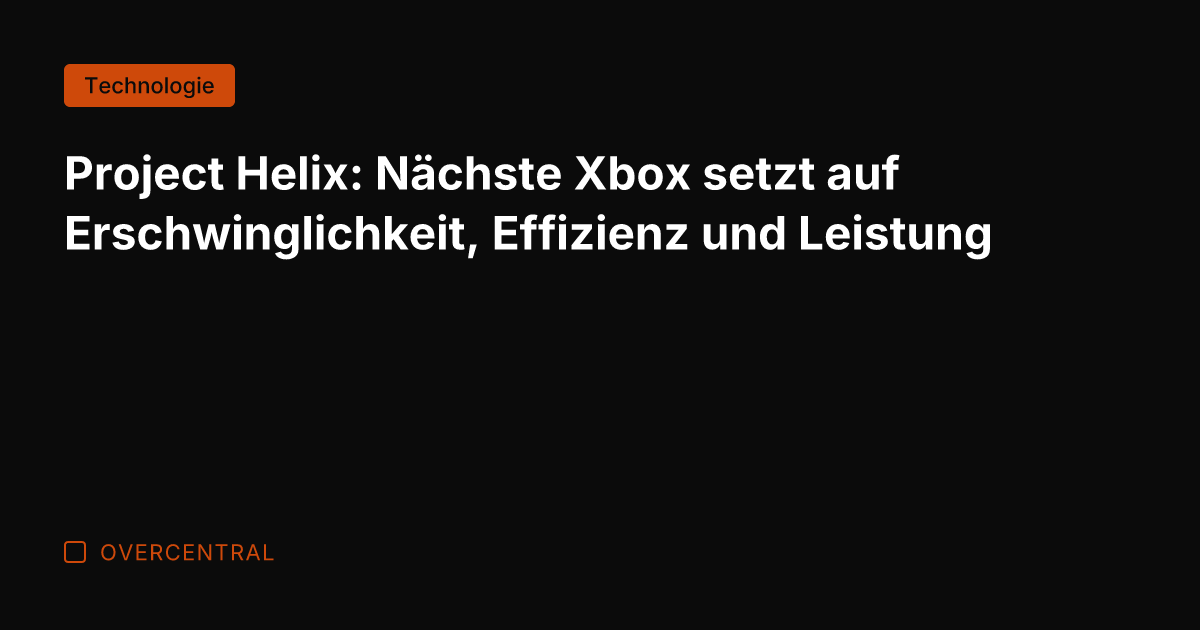 Project Helix: Nächste Xbox setzt auf Erschwinglichkeit, Effizienz und Leistung