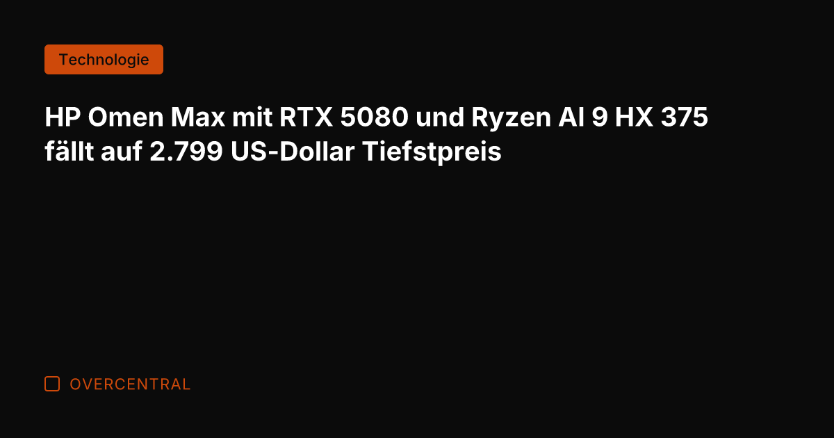 HP Omen Max mit RTX 5080 und Ryzen AI 9 HX 375