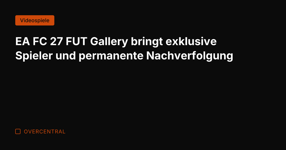 EA FC 27 FUT Gallery bringt exklusive Spieler und permanente Nachverfolgung