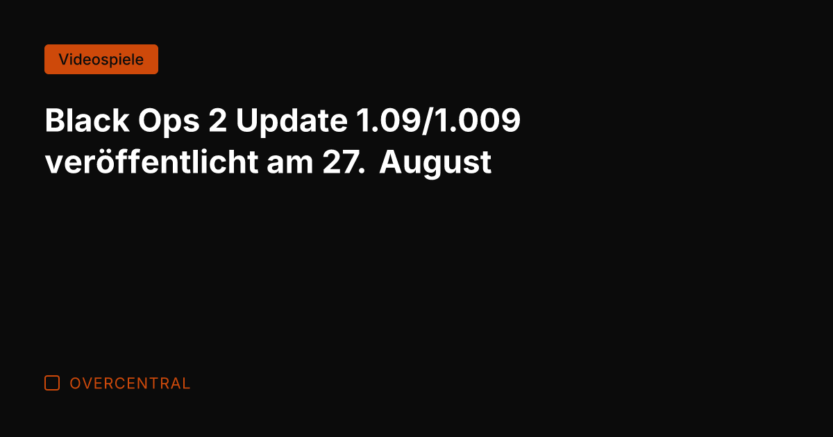 Black Ops 2 Update 1.09/1.009 veröffentlicht am 27. August