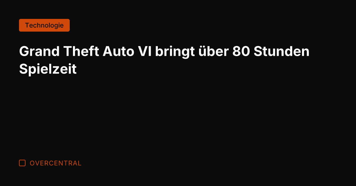 Grand Theft Auto VI bringt über 80 Stunden Spielzeit