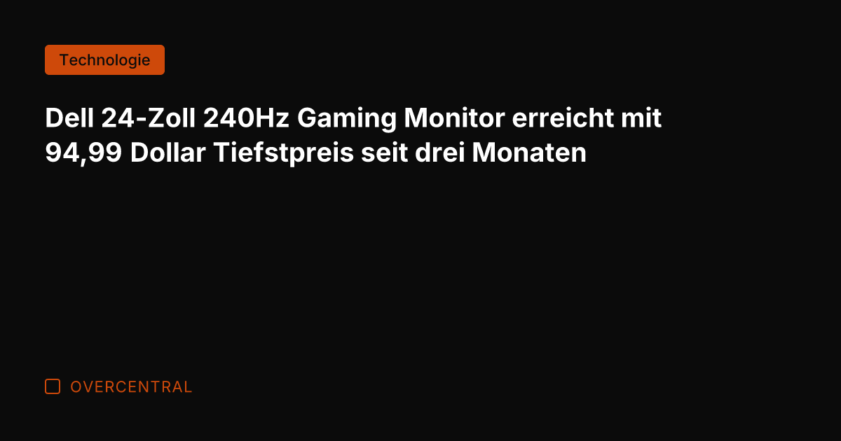 Dell 24-Zoll 240Hz Gaming Monitor erreicht mit 94,99 Dollar Tiefstpreis seit drei