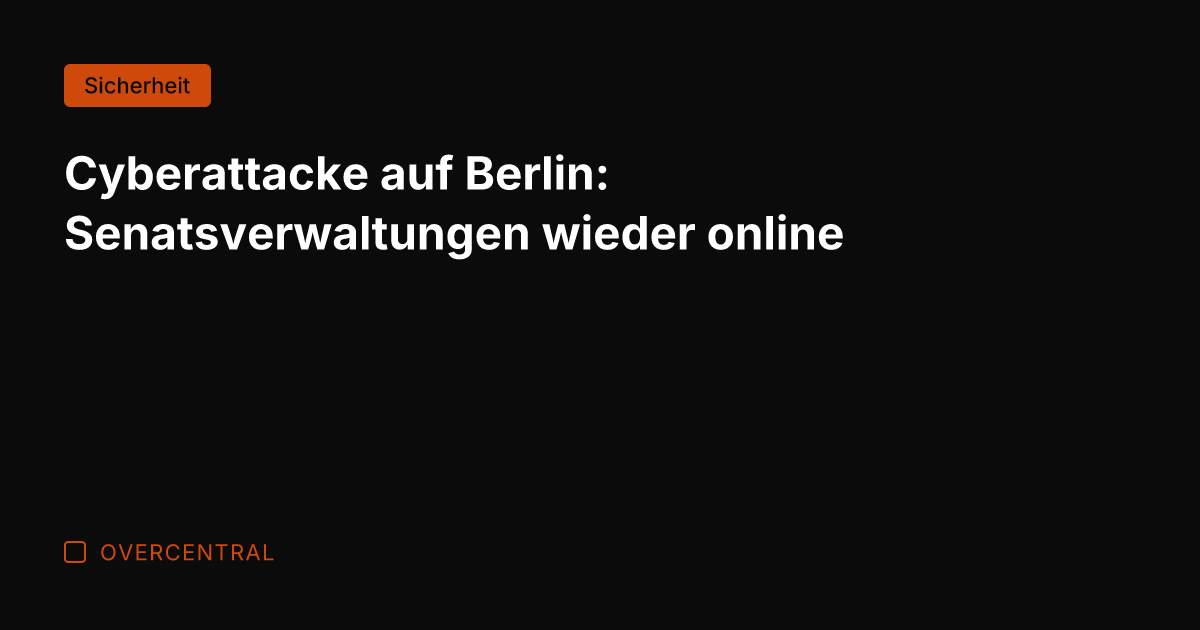 Cyberattacke auf Berlin: Senatsverwaltungen wieder online